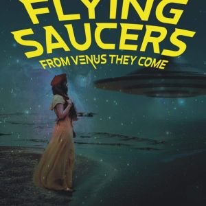 Flying Saucer From Venus They Come